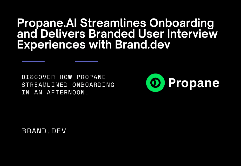 Propane AI Streamlines Onboarding and Delivers Branded User Interview Experiences with Brand.dev